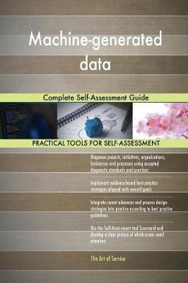 Machine-Generated Data Complete Self-Assessment Guide by Gerardus Blokdyk image