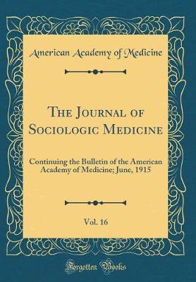 The Journal of Sociologic Medicine, Vol. 16 by American Academy of Medicine image