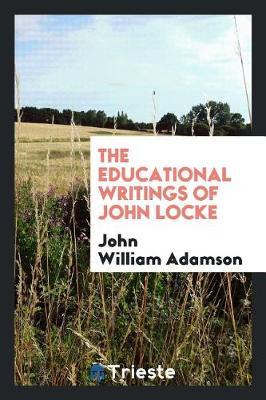 The Educational Writings of John Locke by John William Adamson image