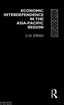 Economic Interdependence in the Asia-Pacific Region by C.H. Kwan image