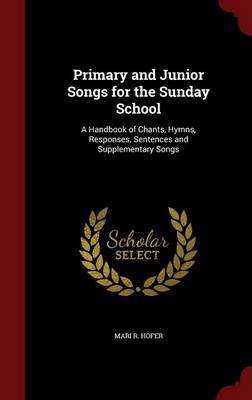 Primary and Junior Songs for the Sunday School by Mari R. Hofer image