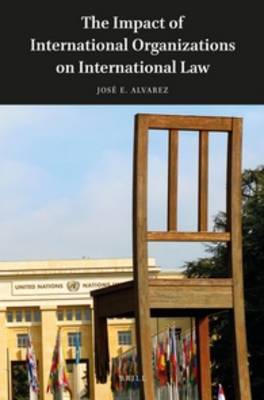 The Impact of International Organizations on International Law by Jose E. Alvarez image