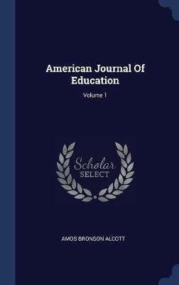 American Journal of Education; Volume 1 on Hardback by Amos Bronson Alcott