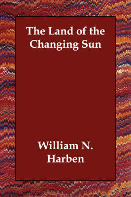 The Land of the Changing Sun by William N. Harben image