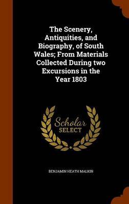 The Scenery, Antiquities, and Biography, of South Wales; From Materials Collected During Two Excursions in the Year 1803 by Benjamin Heath Malkin image