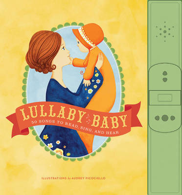 Lullaby Baby: 50 Songs to Read, Sing, and Hear on Hardback