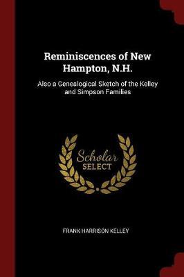 Reminiscences of New Hampton, N.H. by Frank Harrison Kelley