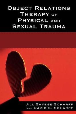 Object Relations Therapy of Physical and Sexual Trauma by Jill Savege Scharff image