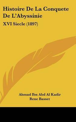 Histoire de La Conquete de L'Abyssinie: XVI Siecle (1897) by Ahmad Ibn Abd Al Kadir image