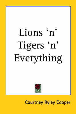 Lions 'n' Tigers 'n' Everything by Courtney Ryley Cooper image