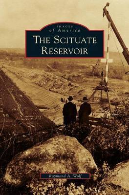 Scituate Reservoir on Hardback by Raymond A Wolf