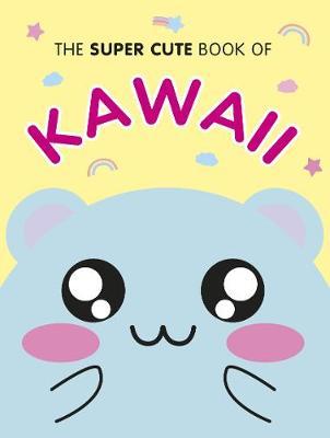 The Super Cute Book of Kawaii by Marceline Smith image