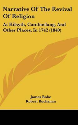 Narrative Of The Revival Of Religion: At Kilsyth, Cambuslang, And Other Places, In 1742 (1840) by James Robe image