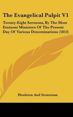The Evangelical Pulpit V1: Twenty-Eight Sermons, By The Most Eminent Ministers Of The Present Day Of Various Denominations (1853) by Houlston and Stoneman image