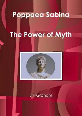 Poppaea Sabina - the Power of Myth by J P Graham image
