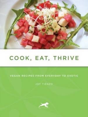 Cook, Eat, Thrive: Recipes from Everyday to the Exotic by Joy Tienzo image