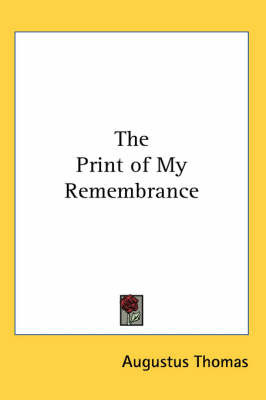 The Print of My Remembrance on Paperback by Augustus Thomas