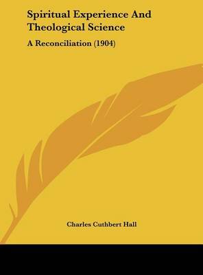 Spiritual Experience and Theological Science: A Reconciliation (1904) by Charles Cuthbert Hall image
