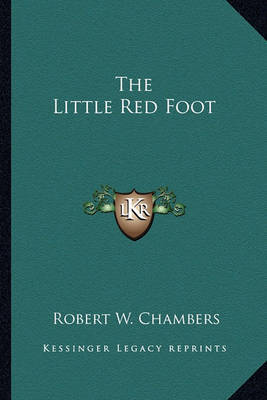 The Little Red Foot on Paperback by Robert W Chambers