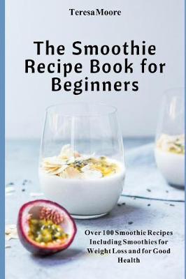 The Smoothie Recipe Book by Teresa Moore image