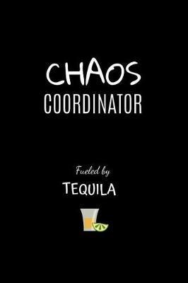 Chaos Coordinator Fueled by Tequila by Golden B Prints image