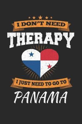 I Don't Need Therapy I Just Need To Go To Panama by Maximus Designs