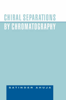 Chiral Separations by Chromatography on Hardback by Satinder Ahuja