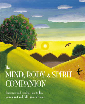 Mind, Body and Spirit Companion: Exercises and Meditations to Free Your Spirit and Fulfil Your Dreams image