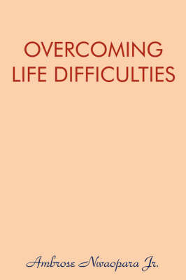 Overcoming Life Difficulties by Ambrose Nwaopara Jr image