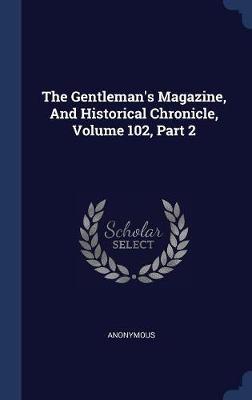 The Gentleman's Magazine, and Historical Chronicle, Volume 102, Part 2 image