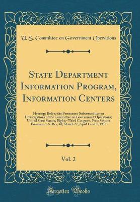 State Department Information Program, Information Centers, Vol. 2 by U S Committee on Governmen Operations image