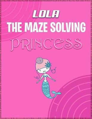 Lola the Maze Solving Princess by Doctor Puzzles