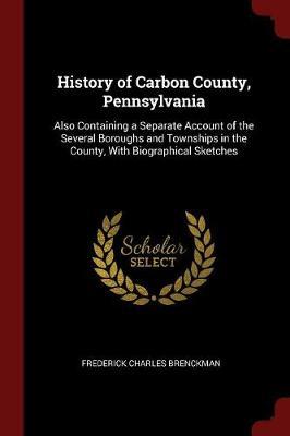 History of Carbon County, Pennsylvania by Frederick Charles Brenckman