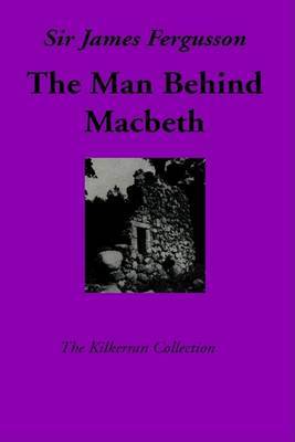 The Man Behind Macbeth and Other Studies by James Fergusson image
