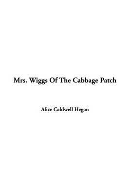 Mrs. Wiggs of the Cabbage Patch on Paperback by Alice Hegan Rice