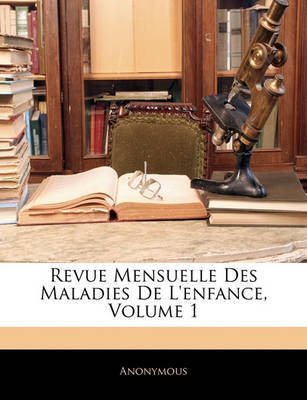 Revue Mensuelle Des Maladies de L'Enfance, Volume 1 image