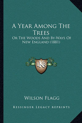 A Year Among the Trees: Or the Woods and By-Ways of New England (1881) by Wilson Flagg image
