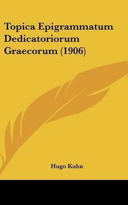 Topica Epigrammatum Dedicatoriorum Graecorum (1906) by Hugo Kuhn image