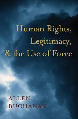 Human Rights, Legitimacy, and the Use of Force by Allen Buchanan image