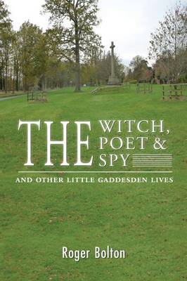 The Witch, the Poet and the Spy - and Other Little Gaddesden Lives by Roger Bolton image