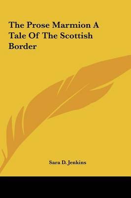 The Prose Marmion a Tale of the Scottish Border by Sara D. Jenkins image