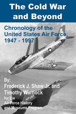 The Cold War and Beyond: Chronology of the United States Air Force, 1947-1997 by Frederick J. Shaw image