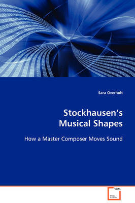 Stockhausen's Musical Shape by Sara Overholt image
