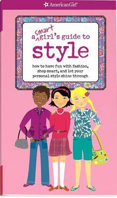 A Smart Girl's Guide to Style: How to Have Fun with Fashion, Shop Smart, and Let Your Personal Style Shine Through image