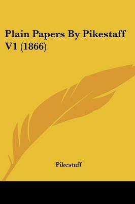 Plain Papers By Pikestaff V1 (1866) by Pikestaff image