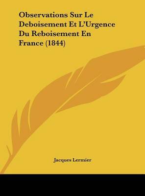 Observations Sur Le Deboisement Et L'Urgence Du Reboisement En France (1844) by Jacques Lermier image