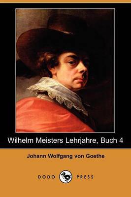 Wilhelm Meisters Lehrjahre, Buch 4 (Dodo Press) by Johann Wolfgang von Goethe image