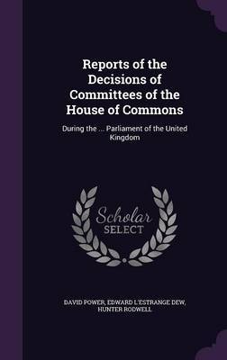 Reports of the Decisions of Committees of the House of Commons by David Power image