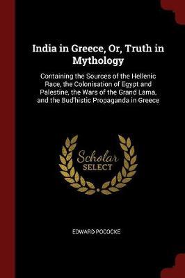 India in Greece, Or, Truth in Mythology by Edward Pococke