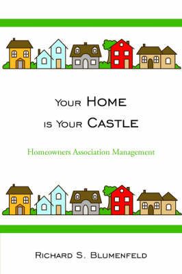 Your Home Is Your Castle: Homeowners Association Management on Paperback by Richard S. Blumenfeld